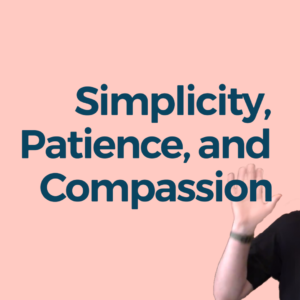 Simplicity, Patience, and Compassion