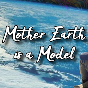 Mother Earth is a Model