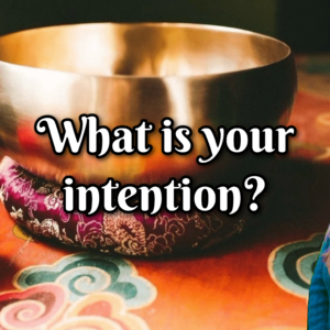 What is your intention?