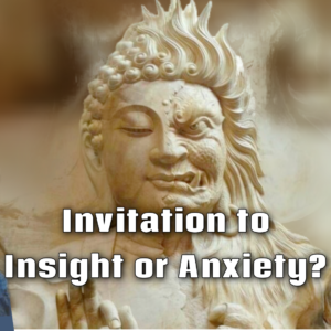 Invitation to Insight or Anxiety