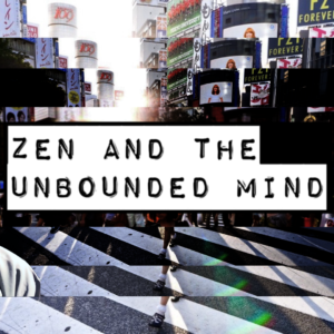 Zen and the Unbounded Mind